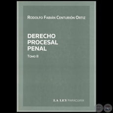 DERECHO PROCESAL PENAL Tomo II - Autor: RODOLFO FABIN CENTURIN ORTIZ - Ao 2010